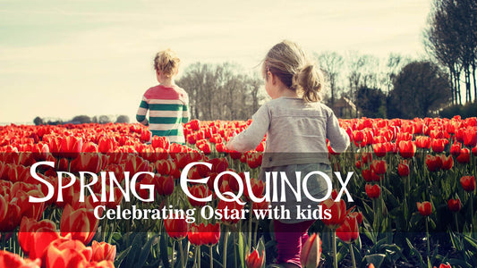 Celebrating Ostara: Fun and Meaningful Ways to Welcome Spring with Your Children