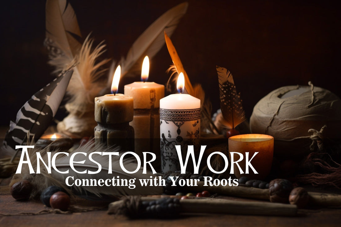 Ancestor Work: Connecting with Your Roots