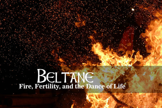 Beltane: Fire, Fertility, and the Dance of Life