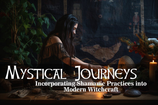 Mystical Journeys: Incorporating Shamanic Practices into Modern Witchcraft